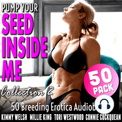 ADULTS 18+ Only :  Pump Your Seed Inside Me - Collection 2 by Connie Cuckquean ~ 50 MP3 AUDIOBOOK COLLECTION