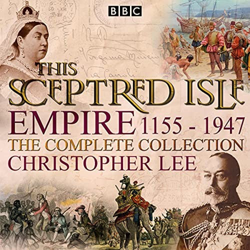 This Sceptred Isle Empire The Classic BBC Radio History